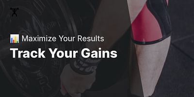 Track Your Gains - 📊 Maximize Your Results