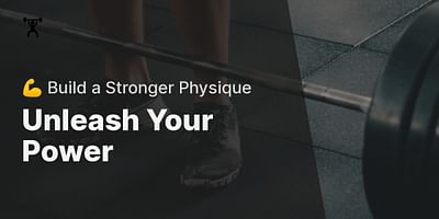 Unleash Your Power - 💪 Build a Stronger Physique