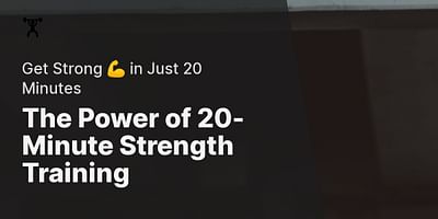 The Power of 20-Minute Strength Training - Get Strong 💪 in Just 20 Minutes