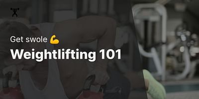 Weightlifting 101 - Get swole 💪